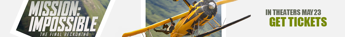 Mission: Impossible - The Final Reckoning get your tickets